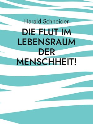cover image of Die Flut im Lebensraum der Menschheit!